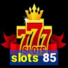 slots 85